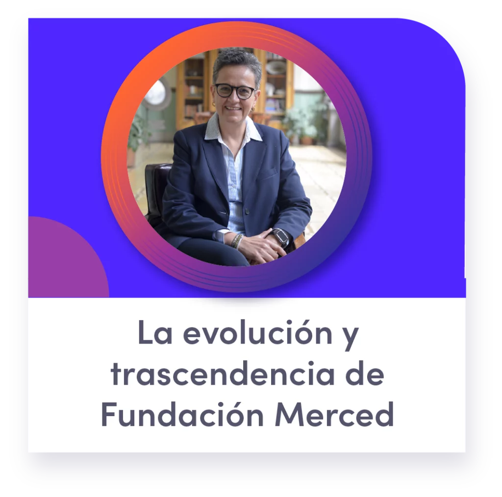 La evolución y trascendencia de Fundación Merced